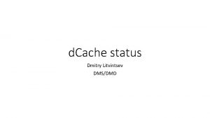 d Cache status Dmitry Litvintsev DMSDMD What Happened