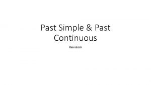 Past Simple Past Continuous Revision Remember Look at