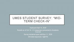 UMES STUDENT SURVEY MIDTERM CHECKIN Deployed Sept 14 UMES STUDENT SURVEY MIDTERM CHECKIN Deployed Sept 14