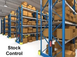 Stock Control What is Stock Control Stock Control