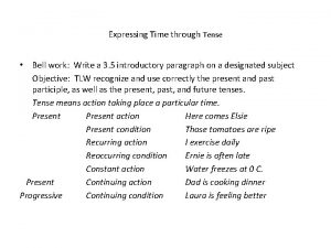 Expressing Time through Tense Bell work Write a