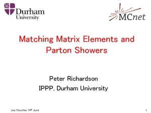 Matching Matrix Elements and Parton Showers Peter Richardson