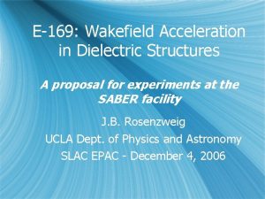 E169 Wakefield Acceleration in Dielectric Structures A proposal