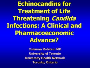 Echinocandins for Treatment of Life Threatening Candida Infections