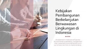 Kebijakan Pembangunan Berkelanjutan Berwawasan Lingkungan di Indonesia Development