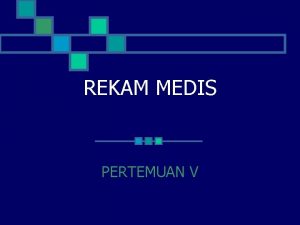 REKAM MEDIS PERTEMUAN V ISU ETIK n Isu