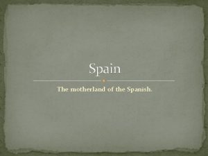 Spain The motherland of the Spanish Family Matters