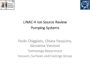 LINAC4 Ion Source Review Pumping Systems Paolo Chiggiato