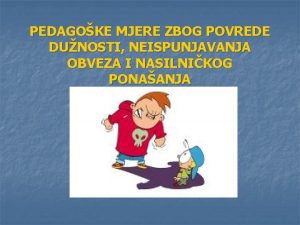 PEDAGOKE MJERE ZBOG POVREDE DUNOSTI NEISPUNJAVANJA OBVEZA I