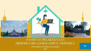 PANDUAN PELAKSANAAN MERDEKA BELAJARKAMPUS MERDEKA UNIVERSITAS SEBELAS MARET