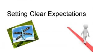 Setting Clear Expectations What are Clear Expectations Clear