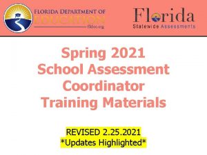 Spring 2021 School Assessment Coordinator Training Materials REVISED