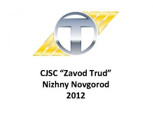 CJSC Zavod Trud Nizhny Novgorod 2012 General information