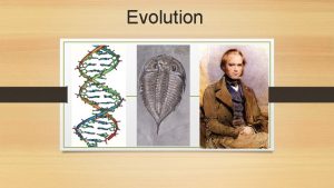 Evolution What is Evolution Evolution is an important