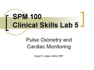 SPM 100 Clinical Skills Lab 5 Pulse Oximetry