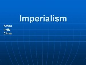 Imperialism Africa India China Imperialism or Nationalism With