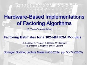 HardwareBased Implementations of Factoring Algorithms E Tromers presentation