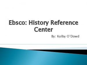 Ebsco History Reference Center By Kolby ODowd History