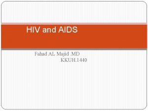 HIV and AIDS Fahad AL Majid MD KKUH