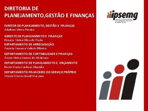 DIRETORIA DE PLANEJAMENTO GESTO E FINANAS DIRETOR DE