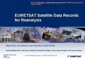 EUMETSAT Satellite Data Records for Reanalysis Jrg Schulz