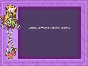 Zmeny vo vvine v obdob puberty Diea po