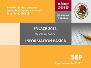 SEP ENLACE 2011 ENLACE 2010 Taller informativo INFORMACIN