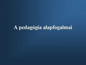 A pedaggia alapfogalmai http feherkatalin hanoi hu FOGALMAK