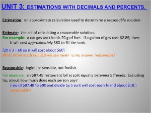 UNIT 3 ESTIMATIONS WITH DECIMALS AND PERCENTS Estimation