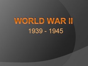 WORLD WAR II 1939 1945 Causes of WWII
