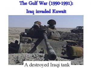 The Gulf War 1990 1991 Iraq invaded Kuwait
