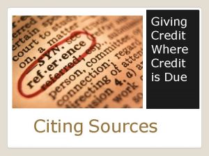 Giving Credit Where Credit is Due Citing Sources