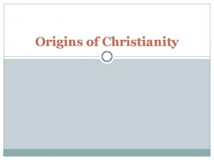 Origins of Christianity Origins of Christianity In 30