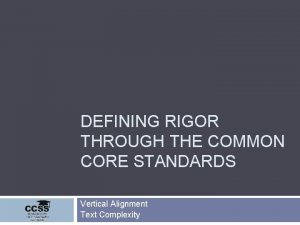 DEFINING RIGOR THROUGH THE COMMON CORE STANDARDS Vertical