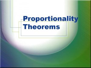 Proportionality Theorems Theorem 60 1 Triangle Proportionality theorem