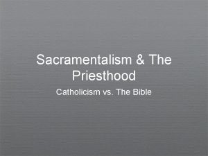 Sacramentalism The Priesthood Catholicism vs The Bible Things