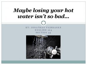 Maybe losing your hot water isnt so bad