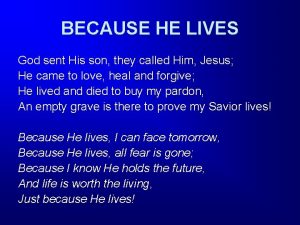 BECAUSE HE LIVES God sent His son they