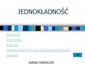 JEDNOKADNO DEFINICJA WICZENIA WNIOSKI JEDNOKADNO W UKADZIE WSPRZDNYCH