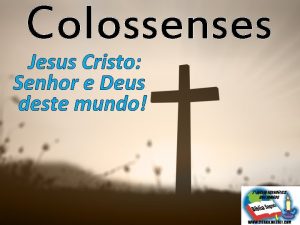 Colossenses Jesus Cristo Senhor e Deus deste mundo