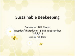 Sustainable Beekeeping Presenter Bill Theiss TuesdayThursday 6 8