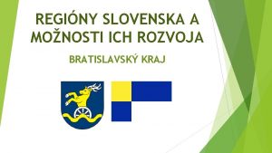 REGINY SLOVENSKA A MONOSTI ICH ROZVOJA BRATISLAVSK KRAJ