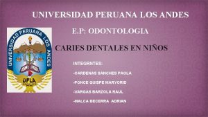 UNIVERSIDAD PERUANA LOS ANDES E P ODONTOLOGIA CARIES