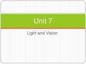 Unit 7 Light and Vision Vision Every time