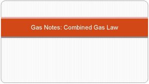 Gas Notes Combined Gas Law Hey chem students