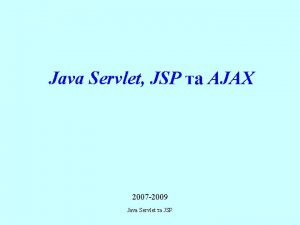 Java Servlet JSP AJAX 2007 2009 Java Servlet