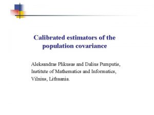 Calibrated estimators of the population covariance Aleksandras Plikusas