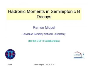 Hadronic Moments in Semileptonic B Decays Ramon Miquel