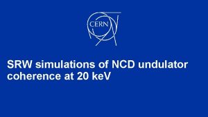SRW simulations of NCD undulator coherence at 20