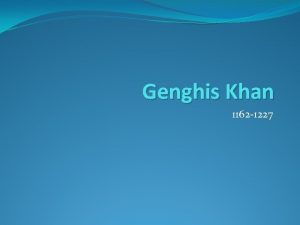 Genghis Khan 1162 1227 Greatest Military Leader In